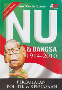 NU dan Bangsa 1914-2010 : Pergulatan Politik dan Kekuasaan