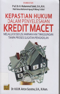 Kepastian Hukum dalam Penyelesaian Kredit Macet: Malalui Eksekusi Jaminan Hak Tanggungan tanpa Proses Gugatan Pengadilan