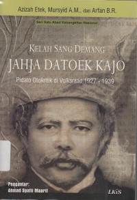 Kelah Sang Demang Jahja Datoek Kajo : Pidato Otokritik di Volksraad 1927-1939