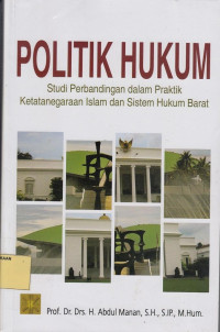 Politik Hukum: Studi Perbandingan dalam Praktik Ketatanegaraan Islam dan Sistem Hukum Barat