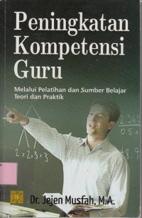 Peningkatan Kompetensi Guru: Melalui Pelatihan dan Sumber Belajar Teori dan Praktik