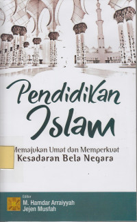 Pendidikan Islam: Memajukan Umat Dan Memperkuat Kesadaran Bela Negara.--