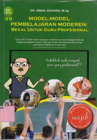 Model-model Pembelajaran Moderen: Bekal untuk Guru Profesional