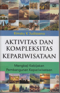 Aktivitas dan kompleksitas kepariwisataan: suatu tinjauan tentang kebijakan pengembangan kepariwisataan