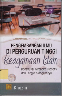 Pengembangan Ilmu di Perguruan Tinggi Keagamaan Islam: Konstruksi Kerangka Filosofi Dan Langkah-langkahnya