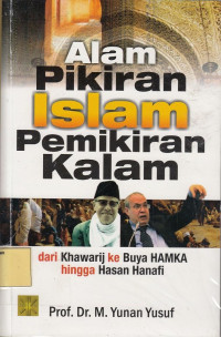 Alam Pikiran Islam Pemikiran Kalam: Dari Khawarij ke Buya Hamka hingga Hasan Hanafi