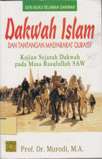Dakwah Islam Dan Tantangan Masyarakat Quraisy: Kajian Sejarah Dakwah Pada Masa Rasulullah SAW