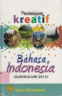 Pembelajaran Kreatif Bahasa Indonesia: Kurikulum 2013