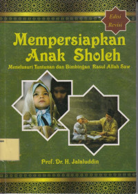 Mempersiapkan Anak Sholeh : Menelusuri Tuntunan dan Bimbingan Rasul Allah SWT