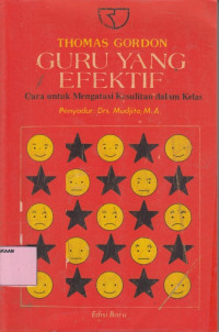 Guru yang efektif : cara untuk mengatasi kesulitan dalam kelas.--
