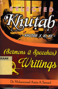 Selected Khutab : Khutab X,XI,XII (Sermons and Speeehes) & Writings