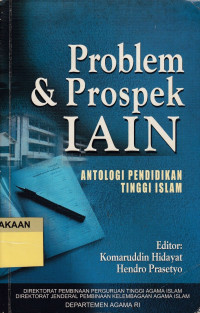 Problem dan Prospek IAIN : Antologi Pendidikan Tinggi Islam.--