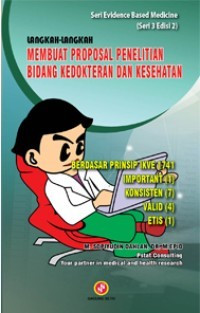 Langkah-langkah Membuat Prososal Penelitian Bidang Kedokteran dan Kesehatan : Berdasarkan Prinsip ke 1741 Important (1), Konsisten (7), Valid (4), Etis (1)