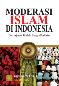 Moderasi Islam di Indonesia : Dari Ajaran, Ibadah, Hingga Perilaku