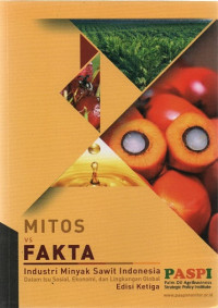 Mitos dan Fakta Industri Minyak Sawit Indonesia dalam Isu Sosial, Ekonomi dan Lingkungan Global