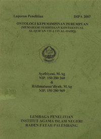Ontologi Kepemimpinan Perempuan (Memahami Perbedaan Kontekstual Al-Qur'an Vis a Vis Al-Hadis).--