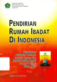 Pendirian Rumah Ibadat di Indonesia : Pelaksanaan Peraturan Bersama Menteri Agama dan Menteri Dalam Negeri Nomor 9 dan 8 tAHUN 2006