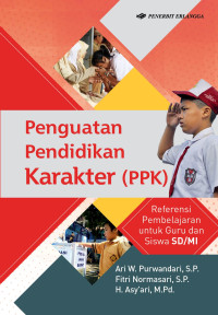 Penguatan Pendidikan Karakter (PPK) : Referansi Pembelajaran untuk Guru dan Sisswa SD/MI