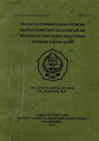 Prioritas Pembangunan Ekonomi Daerah Sumatera Selatan Dalam Perspektif Hak Dasar Kebutuhan Ekonomi Dalam Islam.--