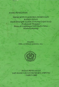 Produktivitas Kerja Dosen IAIN Raden Intan (Studi Diskriptif Analitik Terhadap Unjuk Kerja Profesional Mengajar Dosen Di Lingkungan IAIN Raden Intan Bandar Lampung).--