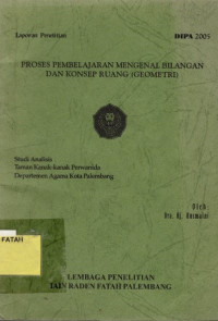 Proses Pembelajaran Mengenal Bilangan dan Konsep Ruang (Geometri) : Studi Analisis Taman Kanak-kanak Perwanida Departemen Agama Palembang.--