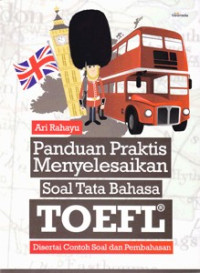 Panduan Praktis Menyelesaikan Soal Tata Bahasa Toefl : Disertai contoh Soal dan Pembahasan