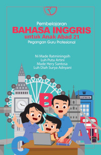 Pembelajaran Bahasa Inggris untuk Anak Abad 21: Pegangan Guru Profesional
