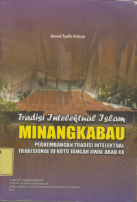Tradisi Intelektual Islam Minangkabau: Perkembangan Tradisi Intelektual Tradisional di Koto Tangah Awal Abad XX