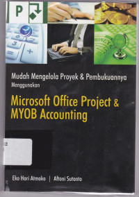 Mudah Mengelola Proyek dan Pembukuannya Menggunakan Microsoft Office Project dan MYOBA Accounting