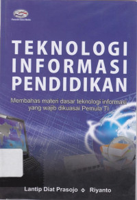 Teknologi Informasi Pendidikan: Membahas Materi Dasar Teknologi Informasi yang Wajib Dikuasai Pemula TI