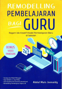 Remodelling Pembelajaran Bagi Guru : Ragam Ide Kreatif Model Pembelajaran Baru di Sekolah