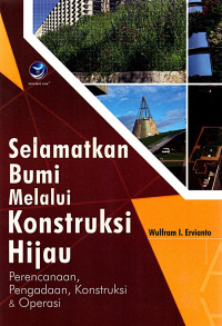 Selamatkan Bumi Melalui Kontruksi Hijau: Perencanaan, Pengadaan, Kontruksi dan Operasi