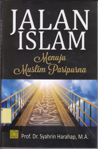 Jalan Islam Menuju Muslim Paripurna.--