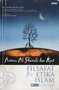 Antara Al - Ghazali dan Kant : Filsafat Etika Islam.--