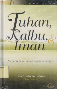 Tuhan, Kalbu, Iman : Menebar Aura Tauhid dalam Kehidupan