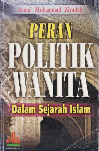 Peran Politik Wanita : Dalam Sejarah Islam.--