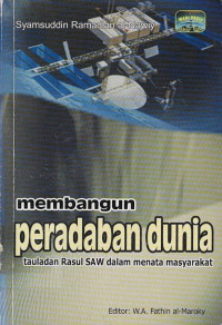 Membangun Peradaban Dunia : Teladan Rasul SAW dalam Menata Masyarakat
