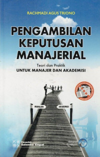 Pengambilan Keputusan Manajerial: Teori dan Praktik untuk Manajer dan Akademisi