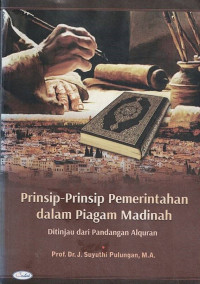 Prinsip-prinsip Pemerintahan dalam Piagam Madina : Ditinjau dari Pandangan Al-Qur'an.-