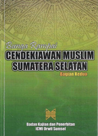 Bunga Rampai : Cendikiawan Muslim Sumatera Selatan (Bagian Kedua)