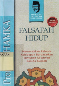 Falsafah Hidup : Memecahkan Rahasia Kehidupan Berdasarkan Tuntunan Al-Qur'an dan As-Sunnah