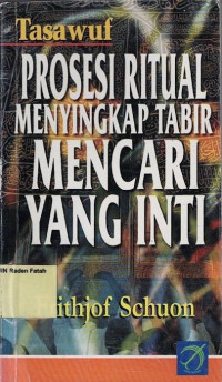 Tasawuf : Prosesi Ritual Menyingkap Tabir Mencari yang Inti.--