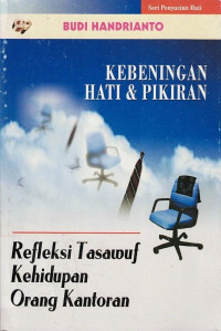 Kebeningan Hati & Pikiran : Refleksi Tasauf Kehidupan Orang Kantoran