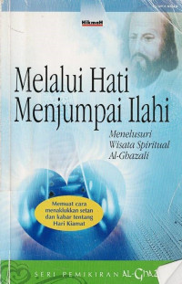 Melalui Hati Menjumpai Ilahi : Menelusuri Wisata Spiritual Al - Ghazali