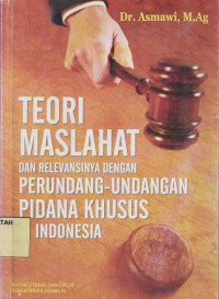 Teori Maslahat dan Relevansinya dengan Perundang-Undangan Pidana Khusus di Indonesia