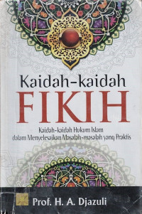 Kaidah-kaidah Fikih : Kaidah-kaidah Hukum Islam dalam Menyelesaikan Masalah-masalah yang Praktis.--