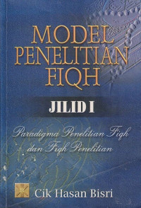 Model Penelitian Fiqh  : Paradigma Penelitian Fiqh dan Fiqh Penelitian  Jilid 1.--