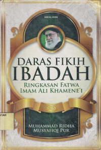 Daras Fikih Ibadah : Ringkasan Fatwa Imam Ali Khamene'i.--