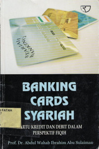 Banking Cards Syari'ah :  Kartu Kredit Dan Debit Dalam Perspektif Fiqih.--