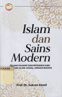 Islam dan Sains Modern : Telaah Filsafat dan Integrasi Ilmu dari Ilmu Alam, Sosial, Hingga Budaya